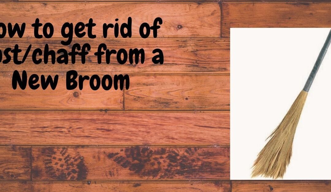 How to get rid of dust/chaff from a New Broom Insights with Ruchi